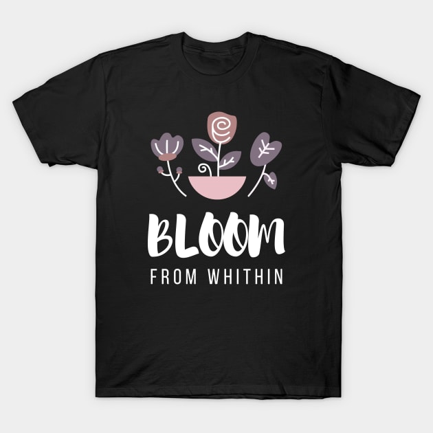 Bloom From Whithin T-Shirt by lowercasev